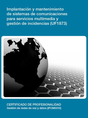 cover image of UF1873--Implantación y mantenimiento de sistemas de comunicaciones para servicios multimedia y gestión de incidencias
